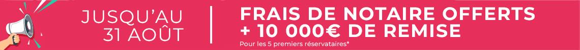 Frais de notaire OFFERTS +10 000 euros de remise pour les 5 premiers réservataires*